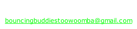 Ring us on 0416 030 763  or email us at bouncingbuddiestoowoomba@gmail.com